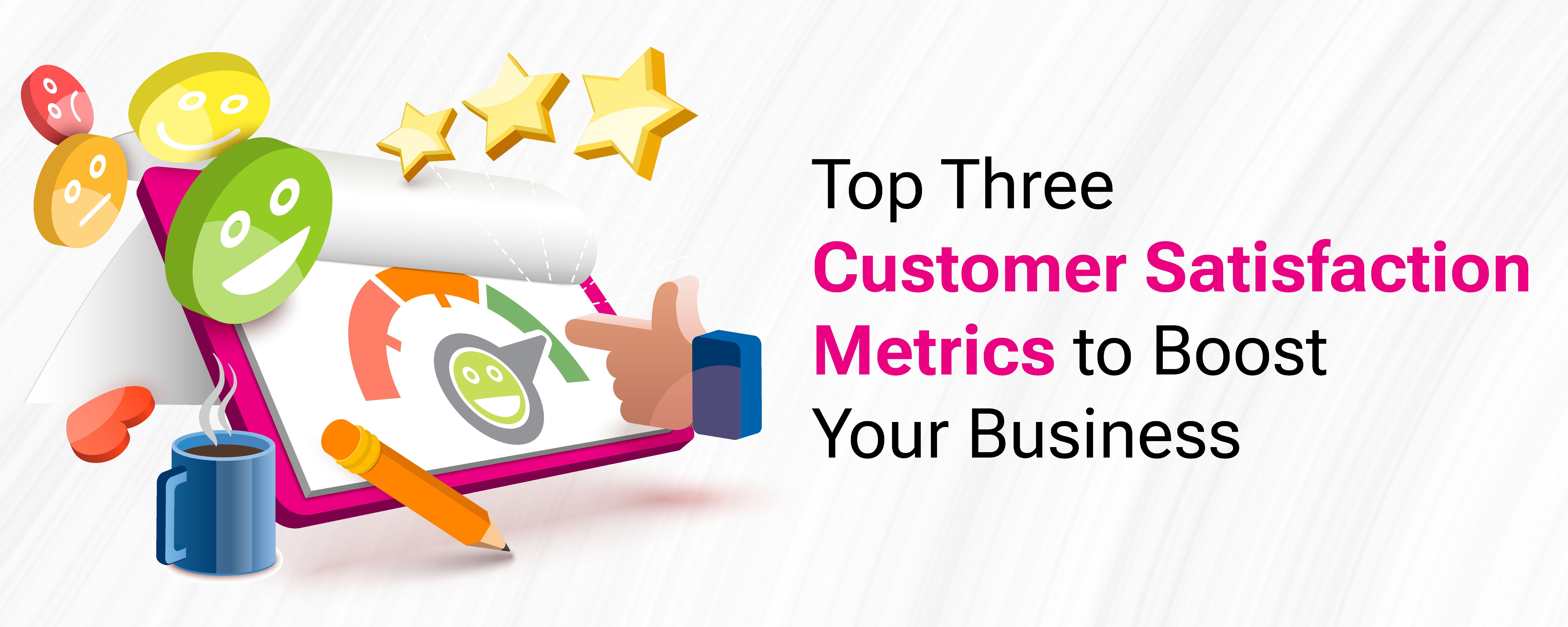 Top Three Customer Satisfaction Metrics to Boost Your Business